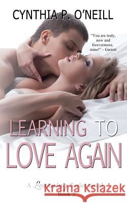 Learning To Love Again O'Neill, Cynthia P. 9781500957865 Createspace