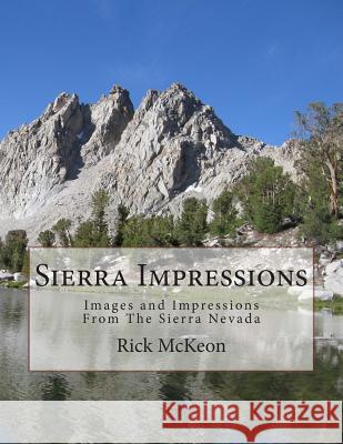 Sierra Impressions: Images and Impressions From The Sierra Nevada McKeon, Rick 9781500990213
