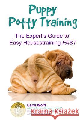Puppy Potty Training -: The Expert's Guide to EASY Housetraining FAST (Black and White Edition) Wolff, Caryl 9781501000423 Createspace