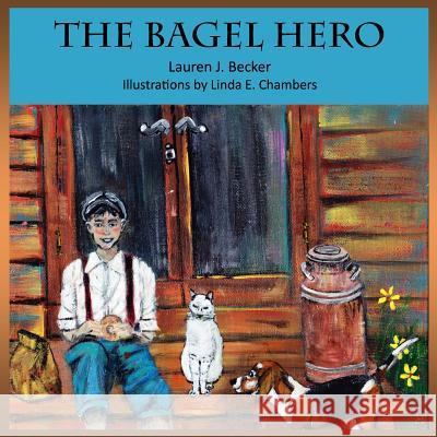 The Bagel Hero Lauren J. Becker Linda E. Chambers 9781501010385 Createspace