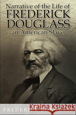 Narrative of the Life of Frederick Douglass, an American Slave Frederick Douglass 9781501014208 Createspace