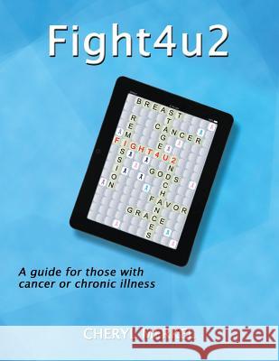 Fight4u2: A Guide for Those with Cancer or Chronic Illness Cheryl Merkel Rebecca Jaxon Robin Schneider 9781501028946