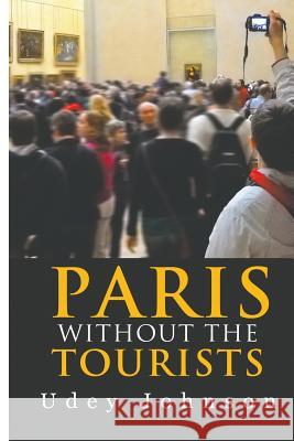 Paris - Without the Tourists Udey Johnson 9781501038860 Createspace Independent Publishing Platform