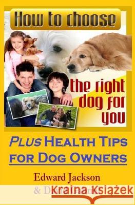 How To Choose The Right Dog For You: Plus Health Tips for Dog Owners Gabriel, David 9781501054877 Createspace