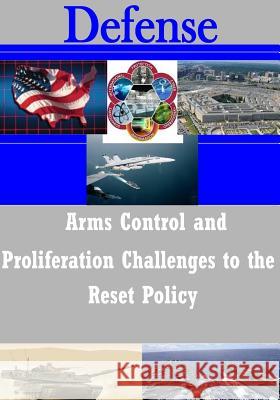 Arms Control and Proliferation Challenges to the Reset Policy U. S. Army War College 9781501055027 Createspace