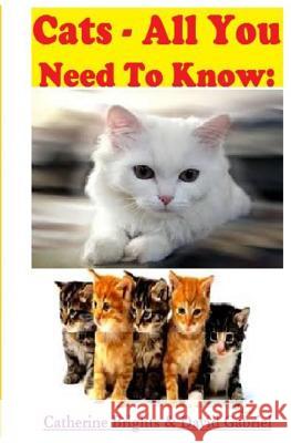 Cats - All You Need To Know: Choosing & Owning The Right Cat for You Gabriel, David 9781501059148 Createspace
