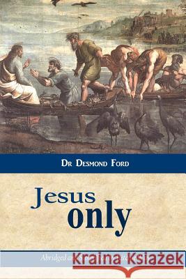 Jesus Only Dr Desmond Ford 9781501075704 Createspace