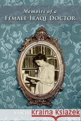 Memoir of an Iraqi Woman Doctor Saniha Amin Zaki Ellen Jawdat 9781501077982 Createspace