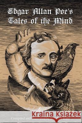 Edgar Allan Poe's Tales of the Mind Edgar Allan Poe Jedediah Joseph Kahl Jedediah Joseph Kahl 9781501082085 Createspace