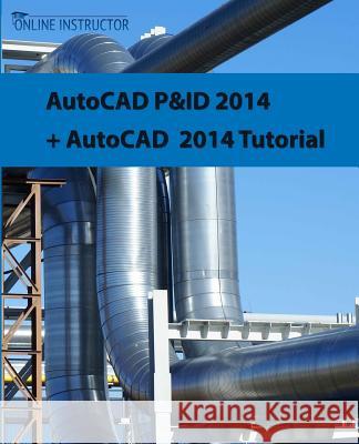 AutoCAD P&ID 2014 + AutoCAD 2014 tutorial Instructor, Online 9781501088520 Createspace