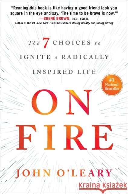 On Fire: The 7 Choices to Ignite a Radically Inspired Life John O'Leary 9781501117725 North Star Way