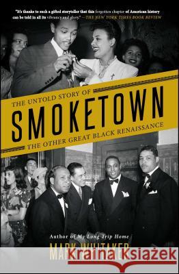 Smoketown: The Untold Story of the Other Great Black Renaissance Mark Whitaker 9781501122422
