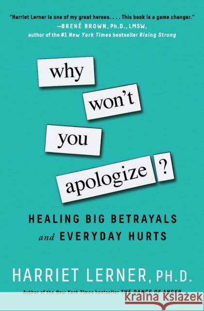 Why Won't You Apologize?: Healing Big Betrayals and Everyday Hurts Harriet Lerner 9781501129612 Touchstone Books