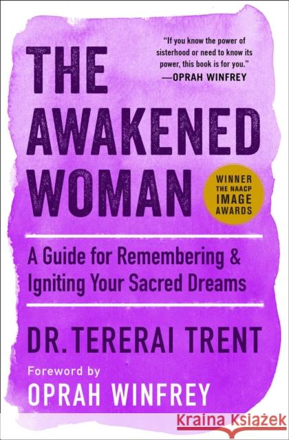 The Awakened Woman: A Guide for Remembering & Igniting Your Sacred Dreams Dr Tererai Trent, Oprah Winfrey 9781501145674