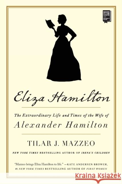 Eliza Hamilton: The Extraordinary Life and Times of the Wife of Alexander Hamilton Tilar J. Mazzeo 9781501166341