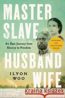 Master Slave Husband Wife: An Epic Journey from Slavery to Freedom Ilyon Woo 9781501191053 Simon & Schuster