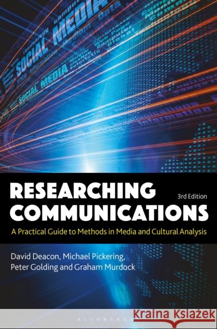 Researching Communications: A Practical Guide to Methods in Media and Cultural Analysis David Deacon (Loughborough University, UK), Michael Pickering (European Journal of Communication, Loughborough), Peter G 9781501316968