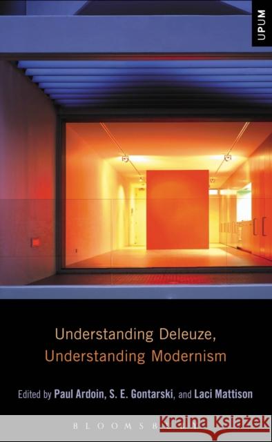 Understanding Deleuze, Understanding Modernism Paul Ardoin S. E. Gontarski Laci Mattison 9781501325038