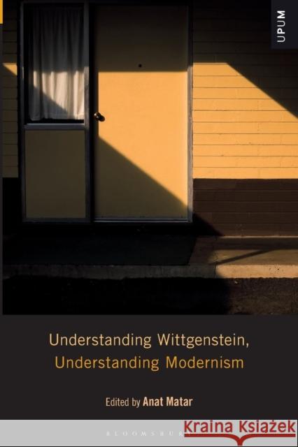 Understanding Wittgenstein, Understanding Modernism Anat Matar Laci Mattison Paul Ardoin 9781501343704