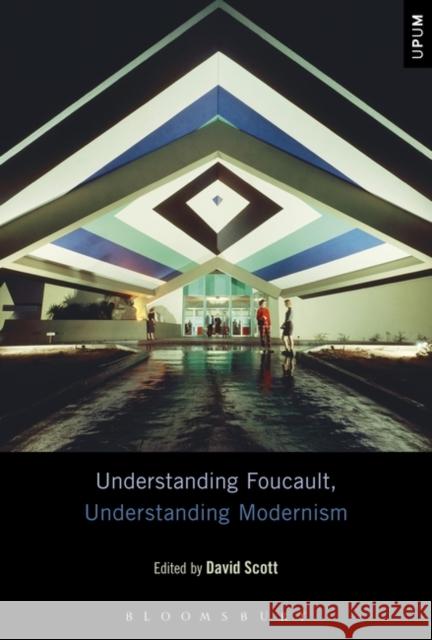 Understanding Foucault, Understanding Modernism David Scott Laci Mattison Paul Ardoin 9781501344701
