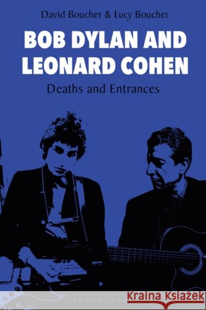 Bob Dylan and Leonard Cohen: Deaths and Entrances Boucher, David 9781501345654