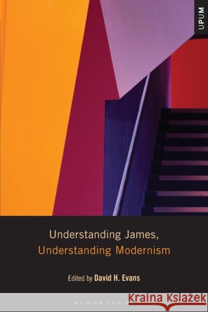 Understanding James, Understanding Modernism David H. Evans Laci Mattison Paul Ardoin 9781501347207