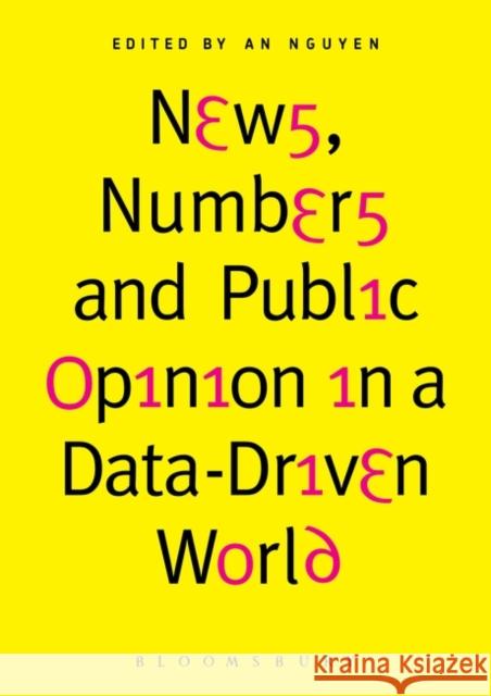 News, Numbers and Public Opinion in a Data-Driven World An Nguyen 9781501354007 Bloomsbury Academic
