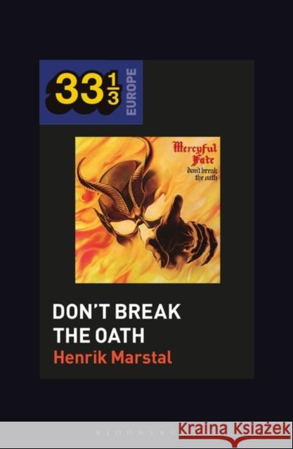 Mercyful Fate's Don't Break the Oath Professor or Dr. Henrik Marstal (Associate Professor, Rhythmic Music Conservatory in Copenhagen, Denmark) 9781501354373 Bloomsbury Publishing Plc