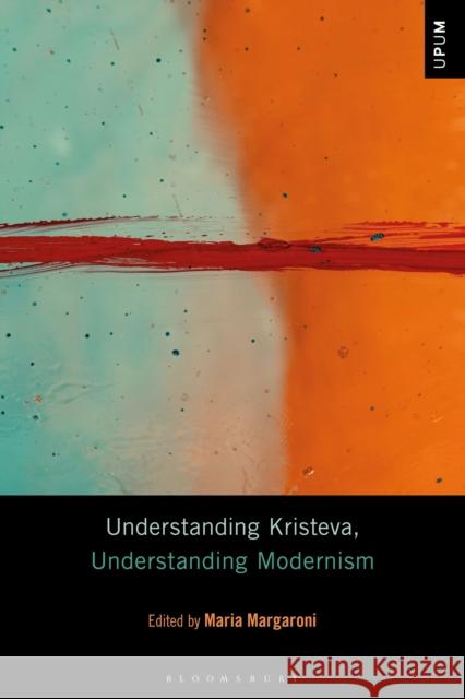 Understanding Kristeva, Understanding Modernism Dr Maria Margaroni 9781501362354