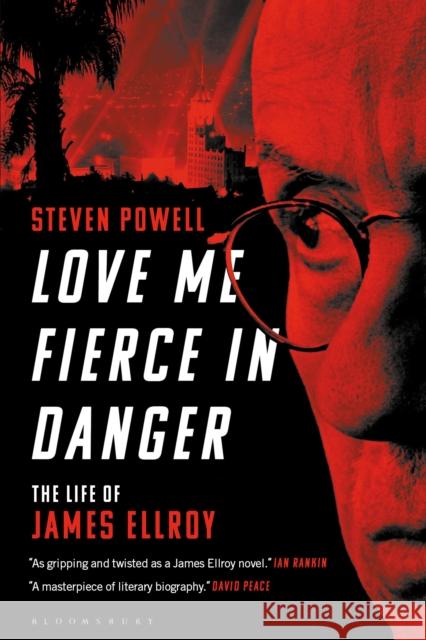 Love Me Fierce in Danger: The Life of James Ellroy Steven Powell 9781501367311 Bloomsbury Publishing Plc