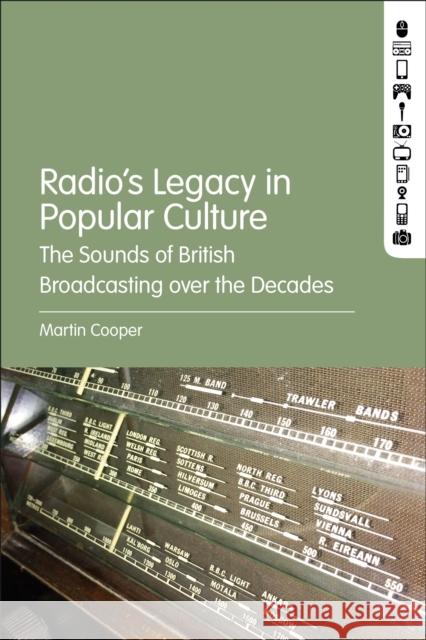 Radio's Legacy in Popular Culture: The Sounds of British Broadcasting Over the Decades Cooper, Martin 9781501388231