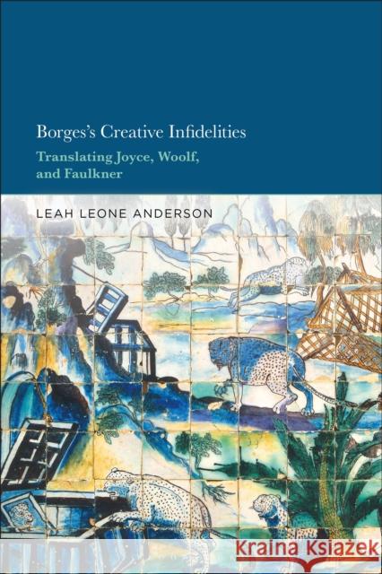 Borges's Creative Infidelities Dr. Leah (Visiting Professor, University of Wisconsin-Milwaukee, USA) Leone Anderson 9781501398285