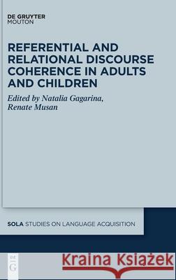 Referential and Relational Discourse Coherence in Adults and Children Renate Musan Natalia Gagarina 9781501518706 Walter de Gruyter