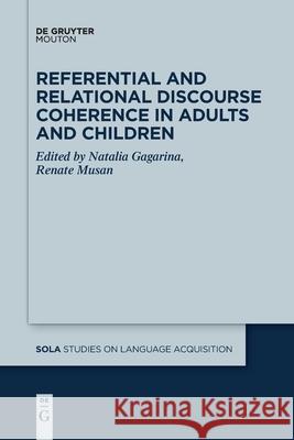 Referential and Relational Discourse Coherence in Adults and Children Natalia Gagarina Renate Musan 9781501527067 Walter de Gruyter