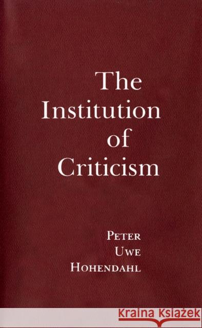 The Institution of Criticism Peter Hohendahl 9781501707186