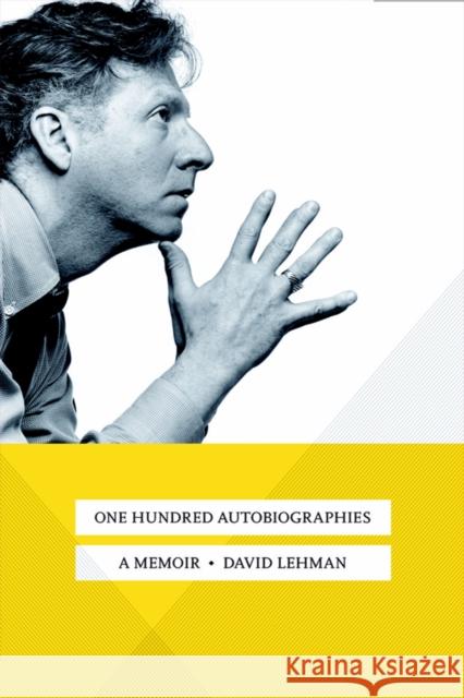 One Hundred Autobiographies: A Memoir David Lehman 9781501746451