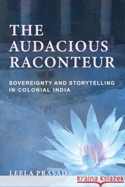 Audacious Raconteur: Sovereignty and Storytelling in Colonial India - audiobook Prasad, Leela 9781501752278