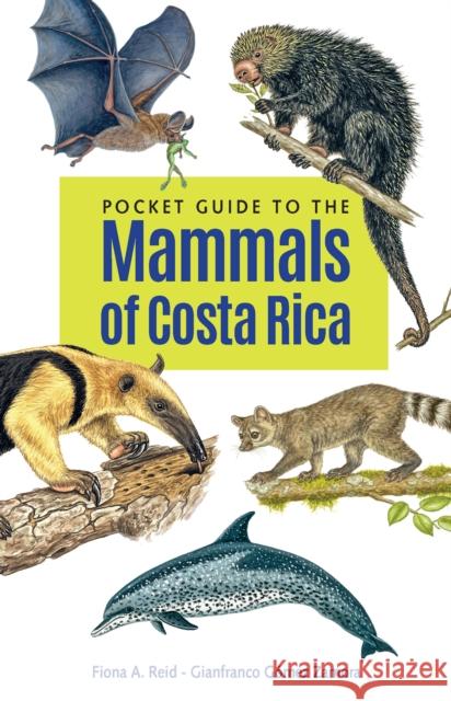 Pocket Guide to the Mammals of Costa Rica Fiona A. Reid Gianfranco G 9781501766961