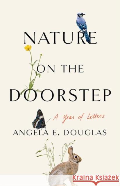 Nature on the Doorstep: A Year of Letters Angela E. Douglas 9781501768118