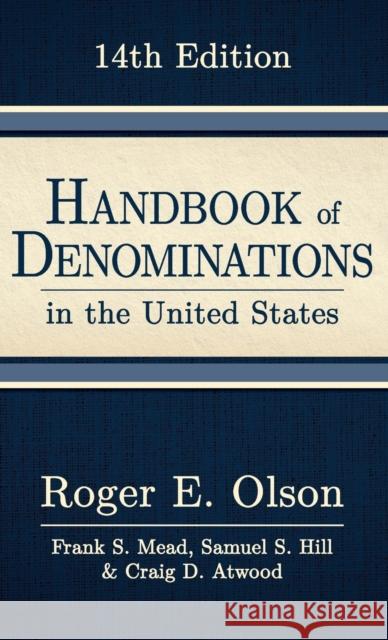 Handbook of Denominations in the United States, 14th Edition Roger E. Olson Frank S. Mead Samuel S. Hill 9781501822513