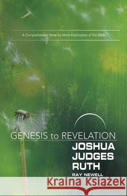 Genesis to Revelation: Joshua, Judges, Ruth Participant Book: A Comprehensive Verse-By-Verse Exploration of the Bible Ray Newell 9781501855313