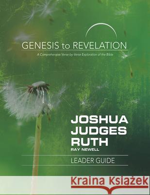 Genesis to Revelation: Joshua, Judges, Ruth Leader Guide: A Comprehensive Verse-By-Verse Exploration of the Bible Ray Newell 9781501855344