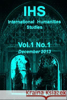 IHS International Humanities Studies, Vol 1. No 1.December 2013 Banat, Bassam 9781502300935 Createspace