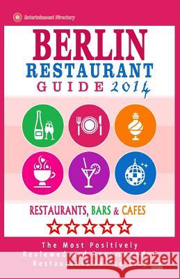 Berlin Restaurant Guide 2014: Best Rated Restaurants in Berlin - 500 restaurants, bars and cafés recommended for visitors. Gundrey, Matthew H. 9781502306593