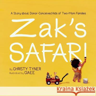 Zak's Safari: A Story about Donor-Conceived Kids of Two-Mom Families Christy Tyner 9781502325464 Createspace