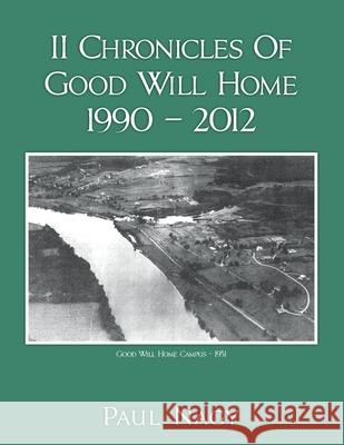 II Chronicles Of Good Will Home 1990 - 2012 Paul Nagy 9781502335326 Createspace Independent Publishing Platform