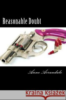 Reasonable Doubt Anne Arrandale 9781502336088 Createspace