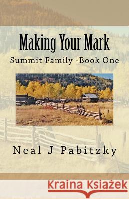 Making Your Mark: Summit Family - Book One Neal J. Pabitzky 9781502343093 Createspace