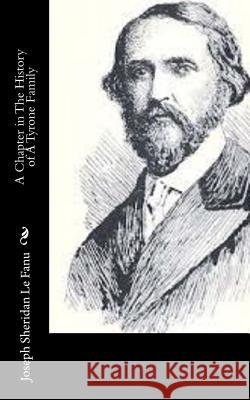 A Chapter in The History of A Tyrone Family Le Fanu, Joseph Sheridan 9781502343215