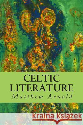 Celtic Literature Matthew Arnold 9781502345783 Createspace